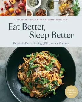 Eat Better, Sleep Better: 75 Recipes and A 28-Day Meal Plan That Unlock the Food-Sleep Connection (A Cookbook) Hardcover  January 21, 2025