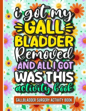 I Got My Gallbladder Removed and All I Got Was This Activity Book: A Variety of Fun Gallbladder Surgery Recovery Activities for Women and Men (Solutions Included) Paperback  December 14, 2024
