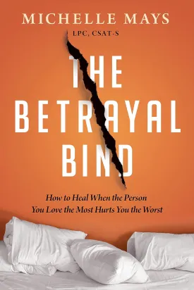 The Betrayal Bind: How to Heal When the Person You Love the Most Hurts You the Worst Paperback  March 7, 2023