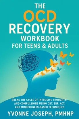 THE OCD RECOVERY WORKBOOK FOR TEENS & ADULTS: BREAK THE CYCLE OF INTRUSIVE THOUGHTS AND COMPULSIONS USING CBT, ERP, ACT, AND MINDFULNESS-BASED TECHNIQUES Paperback  May 24, 2025