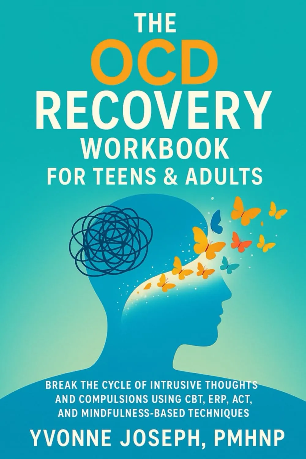 THE OCD RECOVERY WORKBOOK FOR TEENS & ADULTS: BREAK THE CYCLE OF INTRUSIVE THOUGHTS AND COMPULSIONS USING CBT, ERP, ACT, AND MINDFULNESS-BASED TECHNIQUES Paperback  May 24, 2025